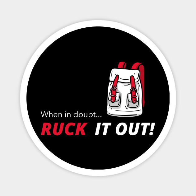 When in doubt... Ruck It Out! Magnet by Fantastic Store